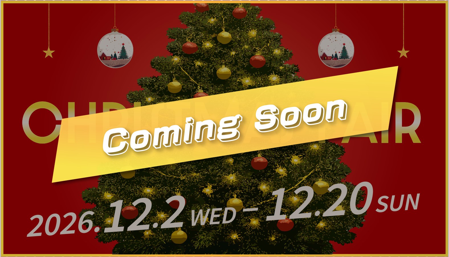 Christmas fair 2026.12.2 WED – 12.20 SUN Coming Soon