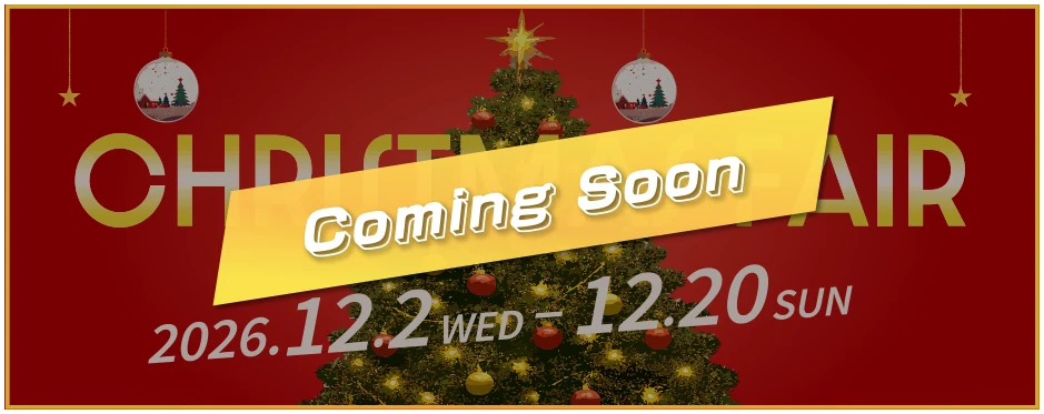 Christmas fair 2026.12.2 WED – 12.20 SUN Coming Soon